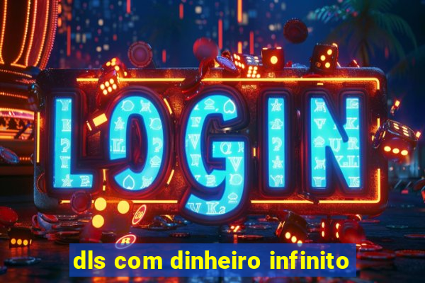 dls com dinheiro infinito